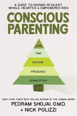 Conscious Parenting: A Guide to Raising Resilient, Wholehearted & Empowered Kids - Shojai, Pedram, and Polizzi, Nick