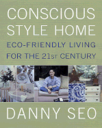 Conscious Style Home: Eco-Friendly Living for the 21st Century - Seo, Danny