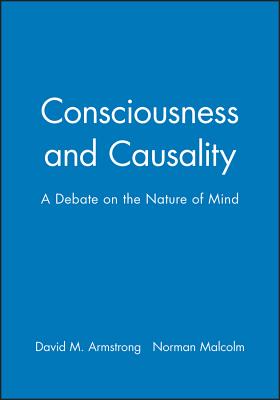 Consciousness and Causality: A Debate on the Nature of Mind - Armstrong, D M, and Malcolm, Norman