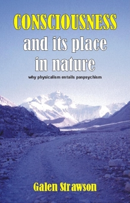 Consciousness and Its Place in Nature: Does Physicalism Entail Panpsychism? - Strawson, Galen, and Freeman, Anthony (Editor)