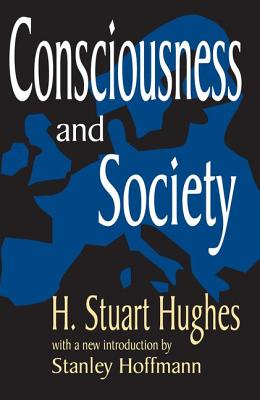 Consciousness and Society - Hughes, H Stuart, and Hoffman, Stanley