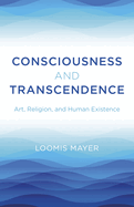 Consciousness and Transcendence: Art, Religion, and Human Existence
