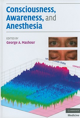 Consciousness, Awareness, and Anesthesia - Mashour, George A, MD, PhD (Editor)