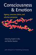 Consciousness & Emotion: Agency, Conscious Choice, and Selective Perception