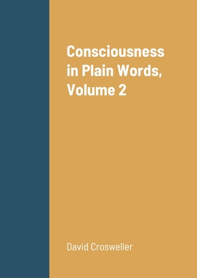 Consciousness in Plain Words, Volume 2 - Crosweller, David