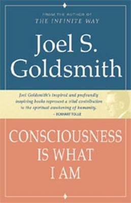 Consciousness is What I am - Goldsmith, Joel S.