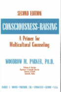 Consciousness-Raising: A Primer for Multicultural Counseling - Parker, Woodrow M