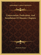 Consecration, Dedication, and Installation of Masonic Chapters