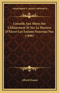 Conseils Aux Meres Sur L'Allaitement Et Sur La Maniere D'Elever Les Enfants Nouveau-Nes (1846)