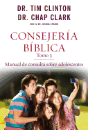 Consejeria Biblica, Tomo 3: Manual de Consulta Sobre Adolescentes - Clinton, Tim, Dr.