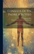 Consejos De Un Padre A Su Hijo: Imitacin De Los Versos Que Mureto Escribi En Latin Para Uso De Su Sobrino...