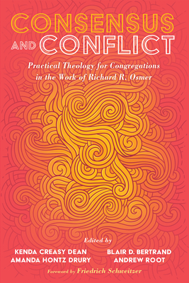 Consensus and Conflict - Dean, Kenda Creasy (Editor), and Bertrand, Blair D (Editor), and Drury, Amanda Hontz (Editor)