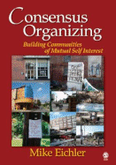 Consensus Organizing: Building Communities of Mutual Self-Interest