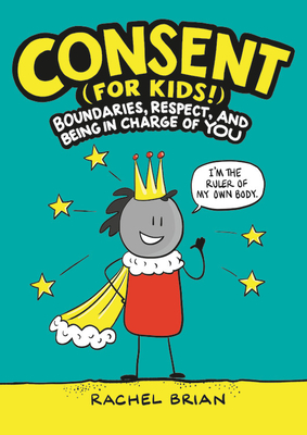 Consent (for Kids!): Boundaries, Respect, and Being in Charge of You - Brian, Rachel