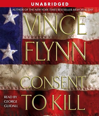 Consent to Kill: A Thriller - Flynn, Vince, and Guidall, George (Read by)