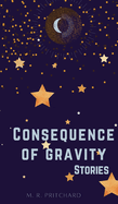 Consequence of Gravity: A collection of Short Stories and Poetry
