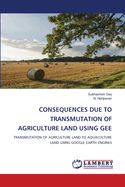Consequences Due to Transmutation of Agriculture Land Using Gee