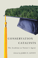 Conservation Catalysts: The Academy as Nature (Tm)S Agent