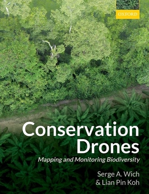 Conservation Drones: Mapping and Monitoring Biodiversity - Wich, Serge A., and Koh, Lian Pin