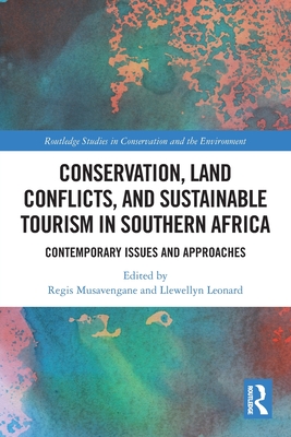 Conservation, Land Conflicts and Sustainable Tourism in Southern Africa: Contemporary Issues and Approaches - Musavengane, Regis (Editor), and Leonard, Llewellyn (Editor)