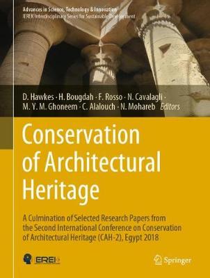 Conservation of Architectural Heritage: A Culmination of Selected Research Papers from the Second International Conference on Conservation of Architectural Heritage (CAH-2), Egypt 2018 - Hawkes, Dean (Editor), and Bougdah, Hocine (Editor), and Rosso, Federica (Editor)
