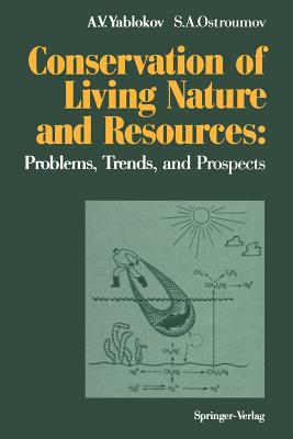 Conservation of Living Nature and Resources: Problems, Trends, and Prospects - Yablokov, Alexey V, and Ostroumov, Sergey A