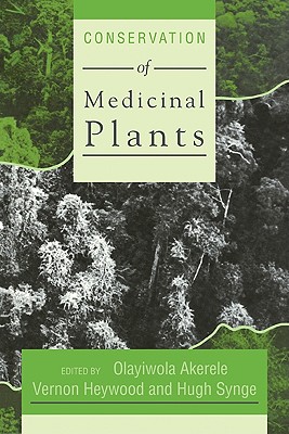 Conservation of Medicinal Plants - Akerele, Olayiwola (Editor), and Heywood, Vernon (Editor), and Synge, Hugh (Editor)