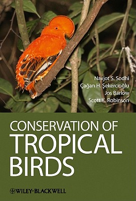 Conservation of Tropical Birds - Sodhi, Navjot S., and Sekercioglu, Cagan H., and Barlow, Jos