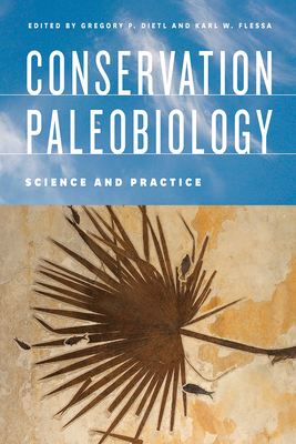 Conservation Paleobiology: Science and Practice - Dietl, Gregory P (Editor), and Flessa, Karl W (Editor)