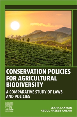 Conservation Policies for Agricultural Biodiversity: A Comparative Study of Laws and Policies - Laxman, Lekha, and Haseeb Ansari, Abdul