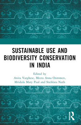 Conservation through Sustainable Use: Lessons from India - Varghese, Anita (Editor), and Oommen, Meera Anna (Editor), and Mary Paul, Mridula (Editor)