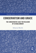 Conservatism and Grace: The Conservative Case for Religion by Establishment