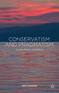 Conservatism and Pragmatism: In Law, Politics, and Ethics