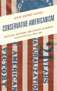 Conservative Americanism: Nativism, Unionism, and Slavery in Border South Politics, 1854-1861