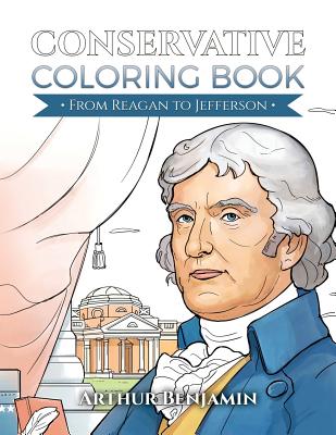 Conservative Coloring Book: From Reagan to Jefferson - Benjamin, Arthur, Ph.D.