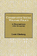 Conservative Social Welfare Policy: A Description and Analysis - Ginsberg, Leon H