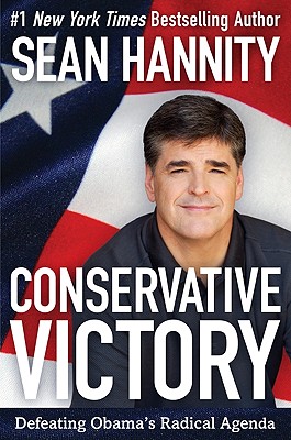 Conservative Victory: Defeating Obama's Radical Agenda - Hannity, Sean