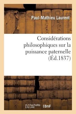 Consid?rations Philosophiques Sur La Puissance Paternelle - Laurent, Paul-Mathieu