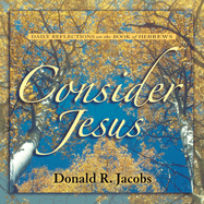 Consider Jesus: Daily Reflections on the Book of Hebrews