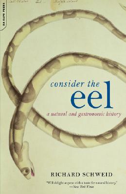 Consider the Eel: A Natural and Gastronomic History - Schweid, Richard