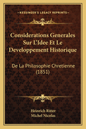 Considerations Generales Sur L'Idee Et Le Developpement Historique: De La Philosophie Chretienne (1851)