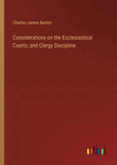 Considerations on the Ecclesiastical Courts; and Clergy Discipline