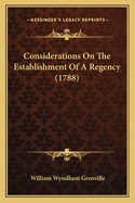 Considerations On The Establishment Of A Regency (1788)