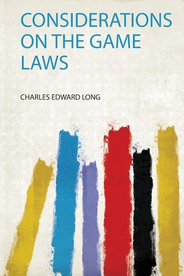 Considerations on the Game Laws - Long, Charles Edward