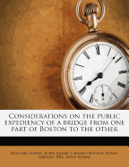 Considerations on the public expediency of a bridge from one part of Boston to the other.