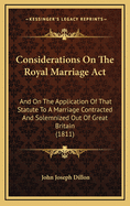 Considerations on the Royal Marriage ACT: And on the Application of That Statute to a Marriage Cont