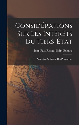 Considerations Sur Les Interets Du Tiers-Etat: Adressees Au Peuple Des Provinces... - Rabaut-Saint-Etienne, Jean-Paul