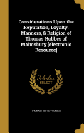 Considerations Upon the Reputation, Loyalty, Manners, & Religion of Thomas Hobbes of Malmsbury [electronic Resource]