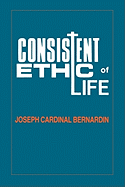Consistent Ethic of Life: Joseph Cardinal Bernardin