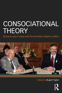 Consociational Theory: McGarry and O'Leary and the Northern Ireland conflict